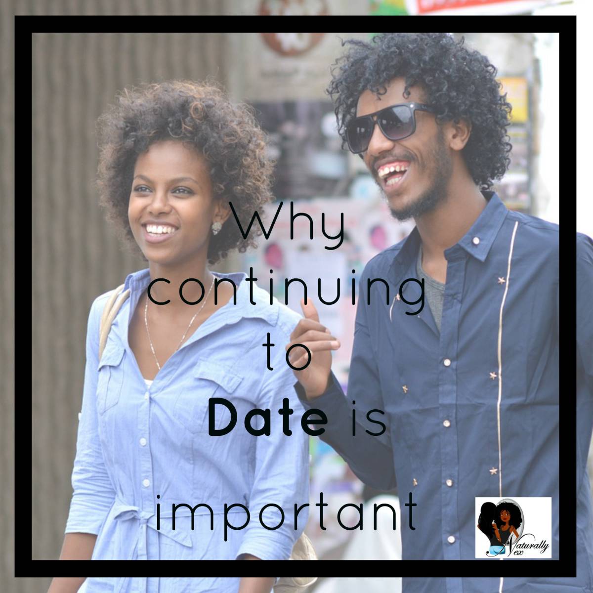 Why Continuing to date is important